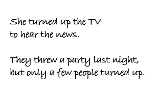 turn up phrasal verb vs. idiom
