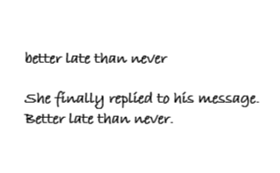better late than never examples
